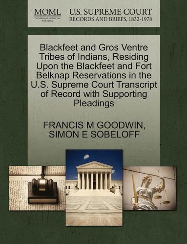 bokomslag Blackfeet and Gros Ventre Tribes of Indians, Residing Upon the Blackfeet and Fort Belknap Reservations in the U.S. Supreme Court Transcript of Record with Supporting Pleadings