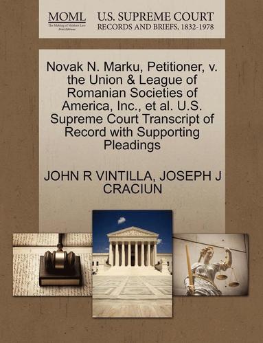 bokomslag Novak N. Marku, Petitioner, V. the Union & League of Romanian Societies of America, Inc., et al. U.S. Supreme Court Transcript of Record with Supporting Pleadings