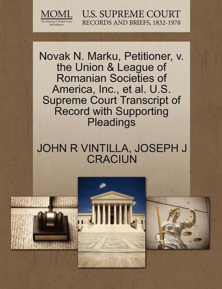 Novak N. Marku, Petitioner, V. the Union & League of Romanian Societies of America, Inc., et al. U.S. Supreme Court Transcript of Record with Supporting Pleadings 1