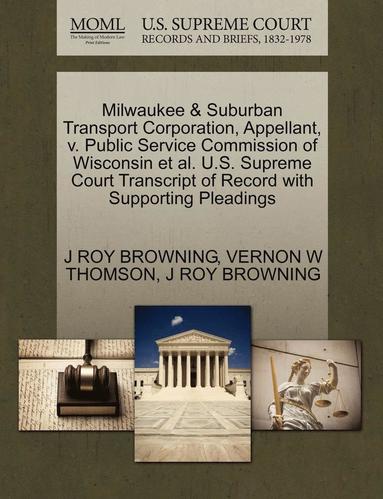 bokomslag Milwaukee & Suburban Transport Corporation, Appellant, V. Public Service Commission of Wisconsin et al. U.S. Supreme Court Transcript of Record with S