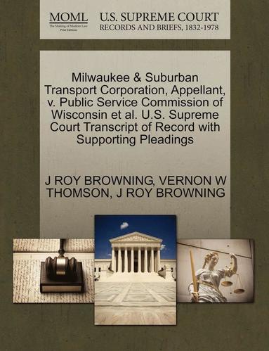 bokomslag Milwaukee & Suburban Transport Corporation, Appellant, V. Public Service Commission of Wisconsin et al. U.S. Supreme Court Transcript of Record with Supporting Pleadings