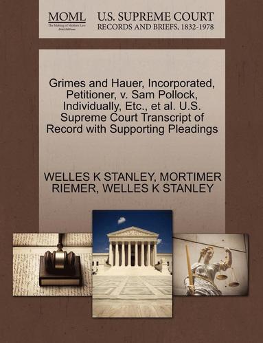 bokomslag Grimes and Hauer, Incorporated, Petitioner, V. Sam Pollock, Individually, Etc., et al. U.S. Supreme Court Transcript of Record with Supporting Pleadings