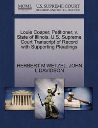 bokomslag Louie Cosper, Petitioner, V. State of Illinois. U.S. Supreme Court Transcript of Record with Supporting Pleadings