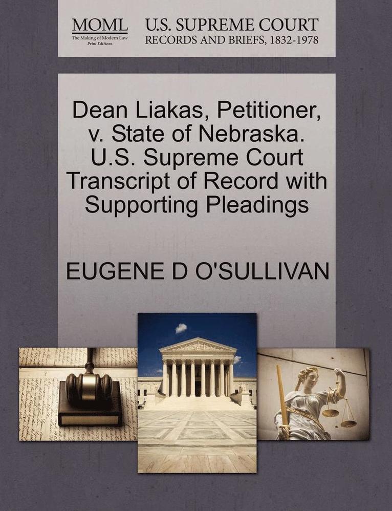 Dean Liakas, Petitioner, V. State of Nebraska. U.S. Supreme Court Transcript of Record with Supporting Pleadings