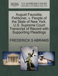 bokomslag August Faucetta, Petitioner, V. People of the State of New York. U.S. Supreme Court Transcript of Record with Supporting Pleadings