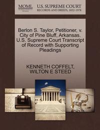 bokomslag Berlon S. Taylor, Petitioner, V. City of Pine Bluff, Arkansas. U.S. Supreme Court Transcript of Record with Supporting Pleadings