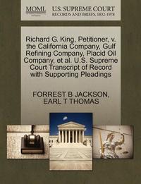 bokomslag Richard G. King, Petitioner, V. the California Company, Gulf Refining Company, Placid Oil Company, Et Al. U.S. Supreme Court Transcript of Record with Supporting Pleadings