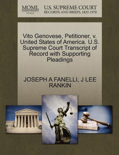 Joseph A. Fanelli, J. Lee Rankin - Vito Genovese, Petitioner, V. United States of America. U.S. Supreme Court Transcript of Record with Supporting Pleadings, Häftad
