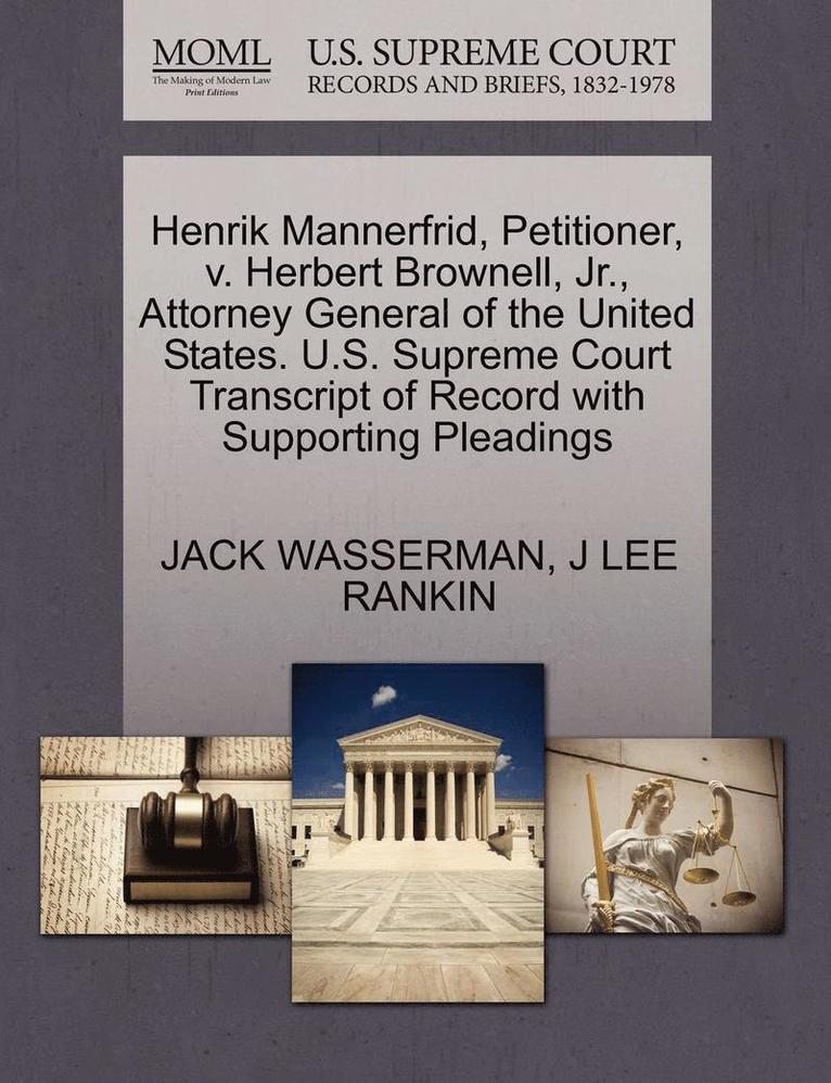 Henrik Mannerfrid, Petitioner, V. Herbert Brownell, Jr., Attorney General of the United States. U.S. Supreme Court Transcript of Record with Supporting Pleadings 1