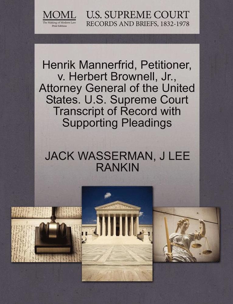 Jack Wasserman, J Lee Rankin, J. Lee Rankin, JACK WASSERMAN, J LEE RANKIN - Henrik Mannerfrid, Petitioner, V. Herbert Brownell, Jr., Attorney General of the United States. U.S. Supreme Court Transcript of Record with Supporting Pleadings, Häftad