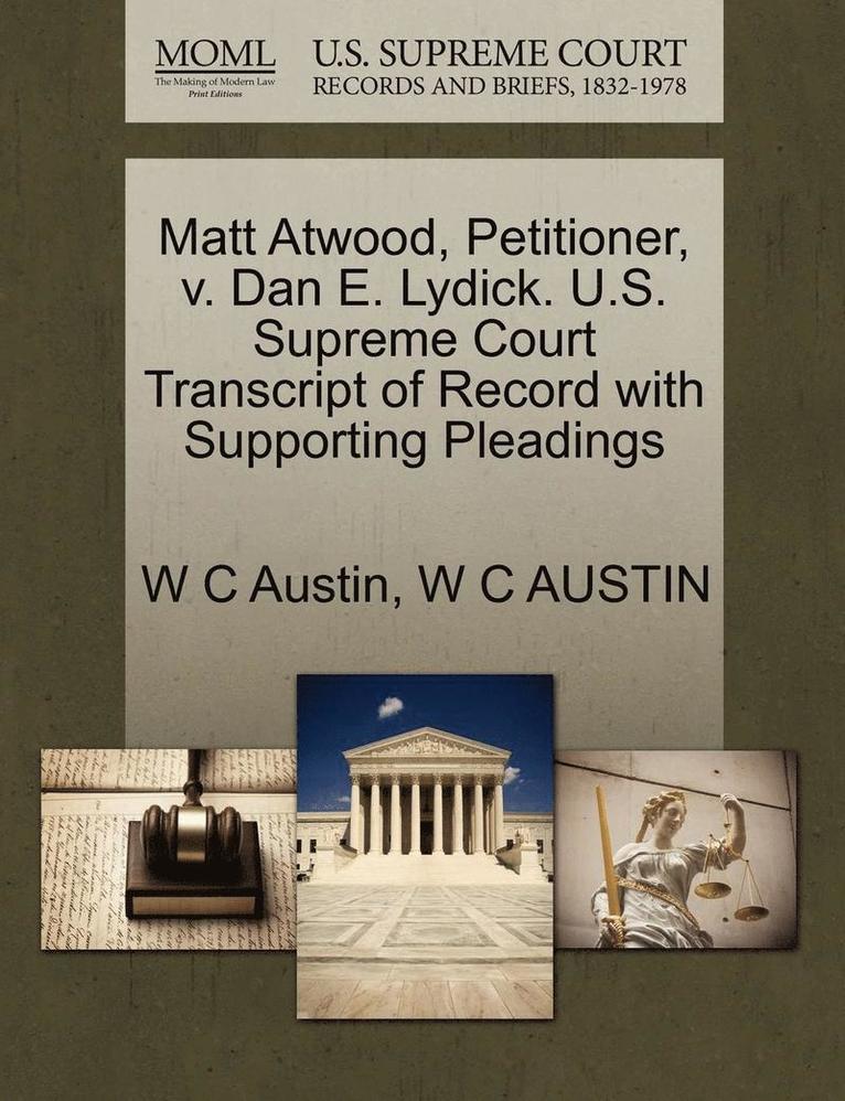 Matt Atwood, Petitioner, V. Dan E. Lydick. U.S. Supreme Court Transcript of Record with Supporting Pleadings 1