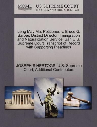 bokomslag Leng May Ma, Petitioner, V. Bruce G. Barber, District Director, Immigration and Naturalization Service, San U.S. Supreme Court Transcript of Record with Supporting Pleadings