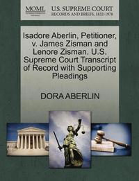 bokomslag Isadore Aberlin, Petitioner, V. James Zisman and Lenore Zisman. U.S. Supreme Court Transcript of Record with Supporting Pleadings