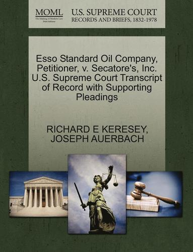 bokomslag ESSO Standard Oil Company, Petitioner, V. Secatore's, Inc. U.S. Supreme Court Transcript of Record with Supporting Pleadings