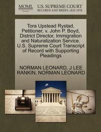 bokomslag Tora Upstead Rystad, Petitioner, V. John P. Boyd, District Director, Immigration and Naturalization Service. U.S. Supreme Court Transcript of Record with Supporting Pleadings