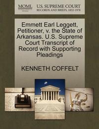 bokomslag Emmett Earl Leggett, Petitioner, V. the State of Arkansas. U.S. Supreme Court Transcript of Record with Supporting Pleadings