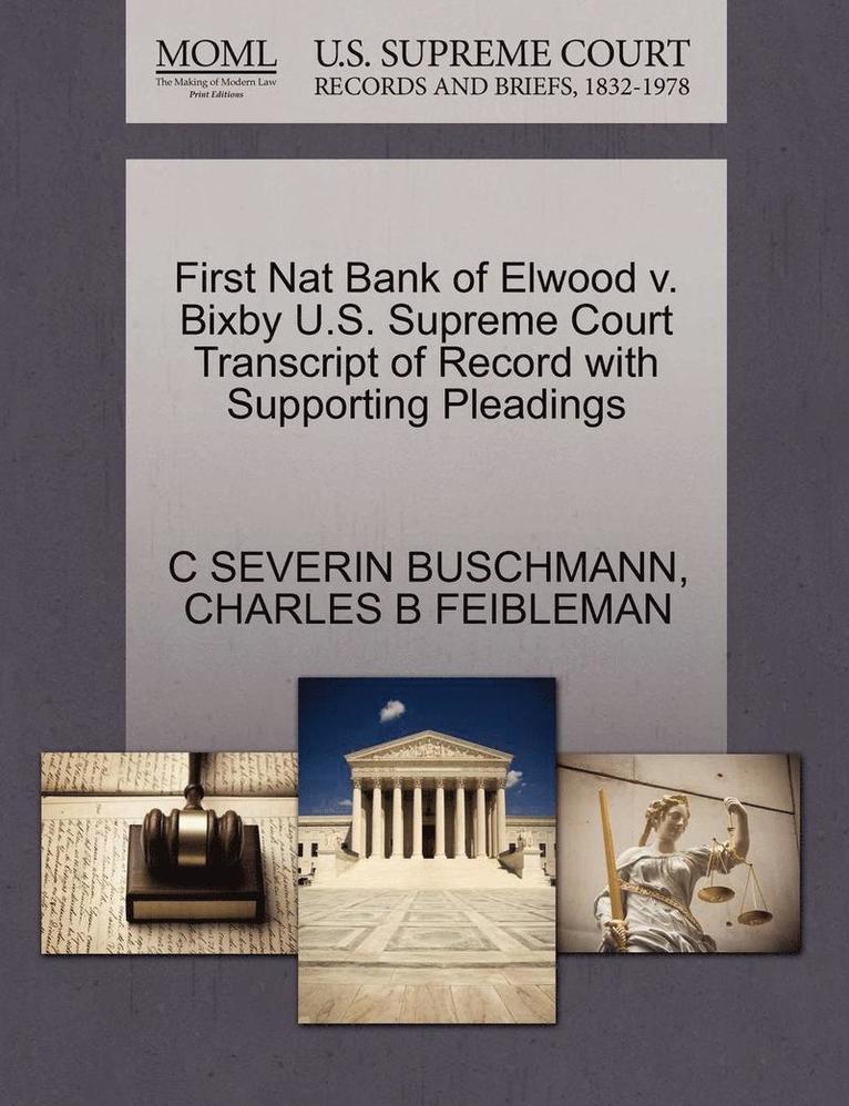 First Nat Bank of Elwood V. Bixby U.S. Supreme Court Transcript of Record with Supporting Pleadings 1