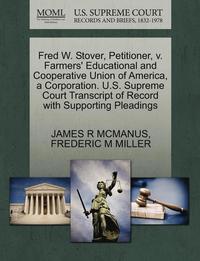 bokomslag Fred W. Stover, Petitioner, V. Farmers' Educational and Cooperative Union of America, a Corporation. U.S. Supreme Court Transcript of Record with Supporting Pleadings