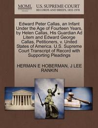 bokomslag Edward Peter Callas, an Infant Under the Age of Fourteen Years, by Helen Callas, His Guardian Ad Litem and Edward George Callas, Petitioners, V. United States of America. U.S. Supreme Court