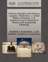 bokomslag Anthony Giardano and Anthony Lopiparo, Petitioners, V. United States of America. U.S. Supreme Court Transcript of Record with Supporting Pleadings