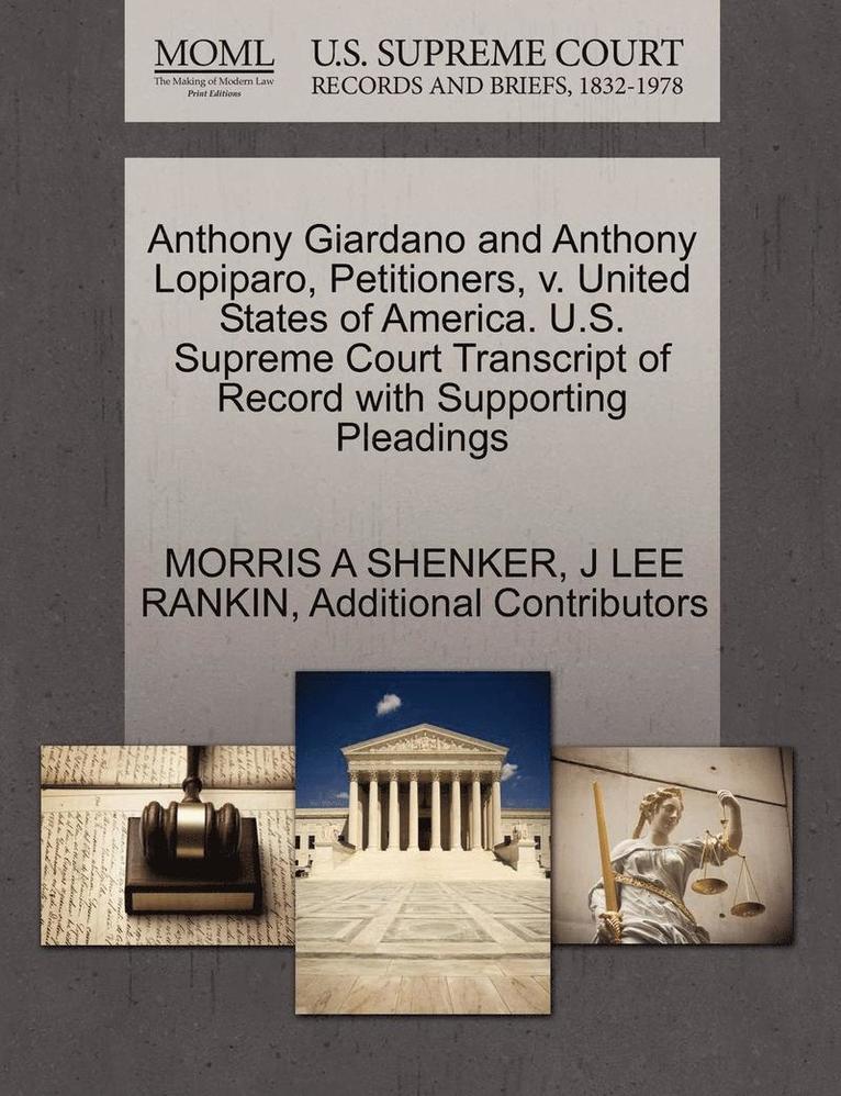 Anthony Giardano and Anthony Lopiparo, Petitioners, V. United States of America. U.S. Supreme Court Transcript of Record with Supporting Pleadings 1