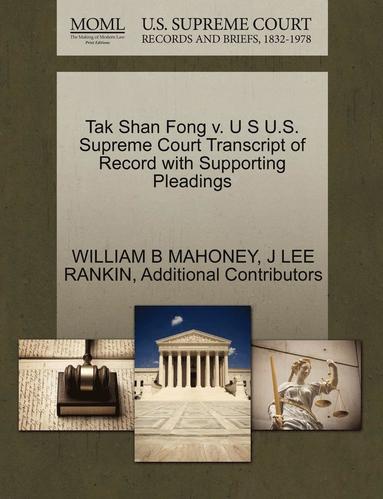 bokomslag Tak Shan Fong V. U S U.S. Supreme Court Transcript of Record with Supporting Pleadings