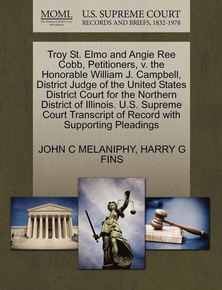 Troy St. Elmo and Angie Ree Cobb, Petitioners, V. the Honorable William J. Campbell, District Judge of the United States District Court for the Northern District of Illinois. U.S. Supreme Court 1