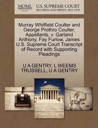 bokomslag Murray Whitfield Coulter and George Prothro Coulter, Appellants, V. Garland Anthony, Fay Furlow, James U.S. Supreme Court Transcript of Record with Supporting Pleadings