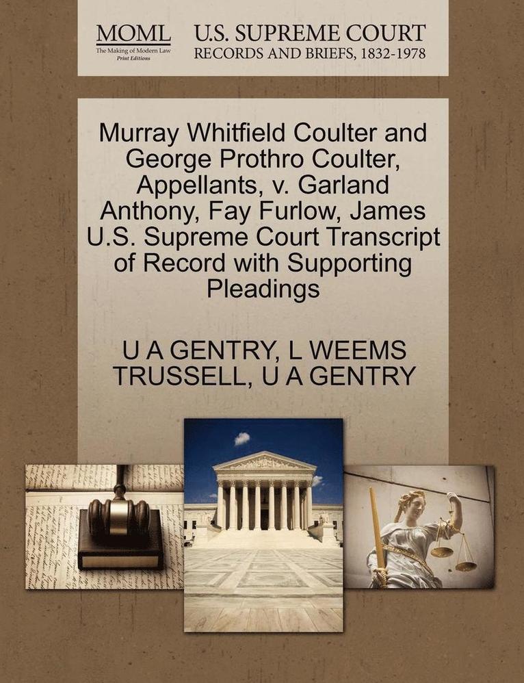 Murray Whitfield Coulter and George Prothro Coulter, Appellants, V. Garland Anthony, Fay Furlow, James U.S. Supreme Court Transcript of Record with Supporting Pleadings 1