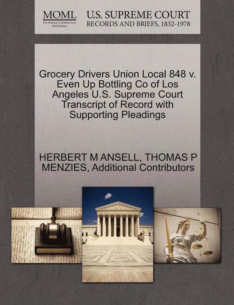 Grocery Drivers Union Local 848 V. Even Up Bottling Co of Los Angeles U.S. Supreme Court Transcript of Record with Supporting Pleadings 1