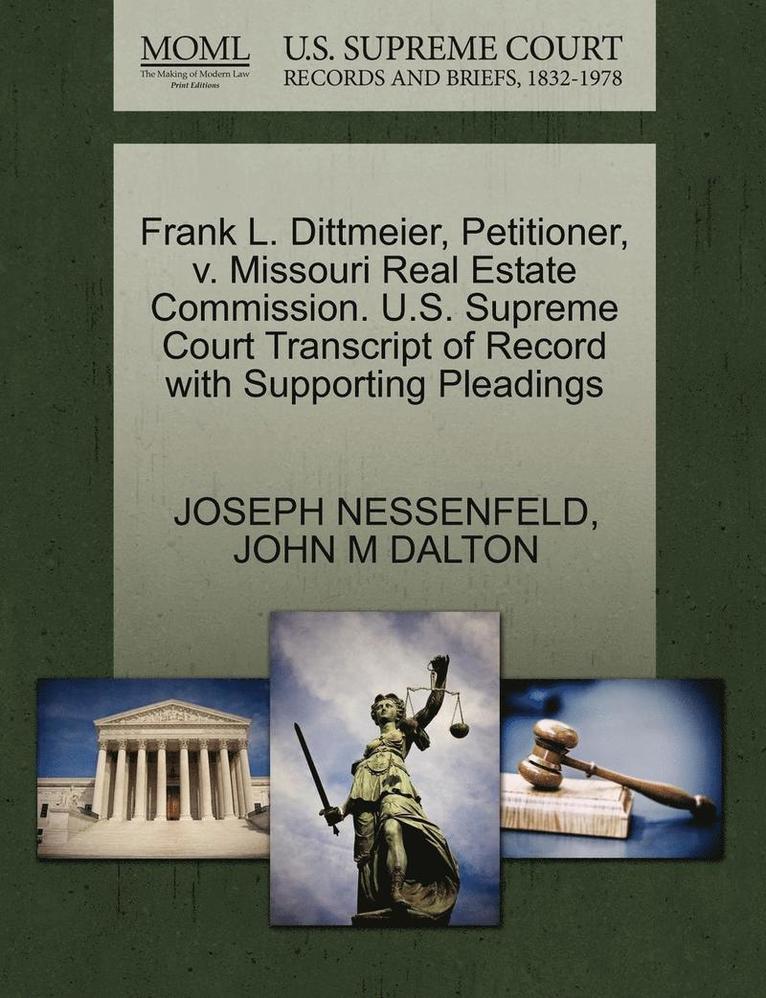 Frank L. Dittmeier, Petitioner, V. Missouri Real Estate Commission. U.S. Supreme Court Transcript of Record with Supporting Pleadings 1