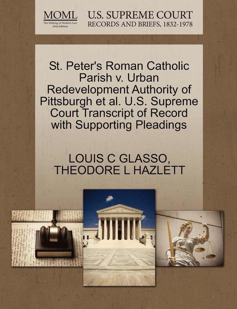 St. Peter's Roman Catholic Parish V. Urban Redevelopment Authority of Pittsburgh et al. U.S. Supreme Court Transcript of Record with Supporting Pleadings 1