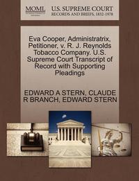 bokomslag Eva Cooper, Administratrix, Petitioner, V. R. J. Reynolds Tobacco Company. U.S. Supreme Court Transcript of Record with Supporting Pleadings