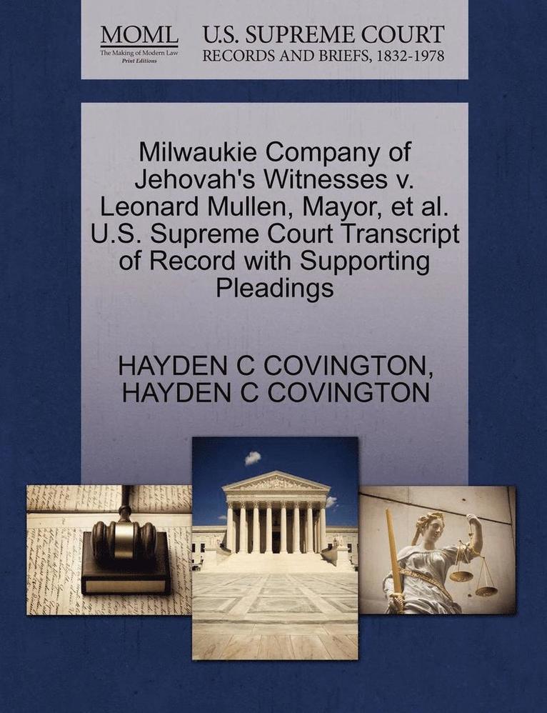 Milwaukie Company of Jehovah's Witnesses V. Leonard Mullen, Mayor, et al. U.S. Supreme Court Transcript of Record with Supporting Pleadings