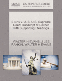Walter H. Evans, J. Lee Rankin, WALTER H EVANS, J LEE RANKIN - Elkins V. U. S. U.S. Supreme Court Transcript of Record with Supporting Pleadings, Häftad
