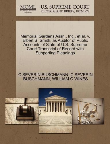bokomslag Memorial Gardens Assn., Inc., et al. V. Elbert S. Smith, as Auditor of Public Accounts of State of U.S. Supreme Court Transcript of Record with Suppor