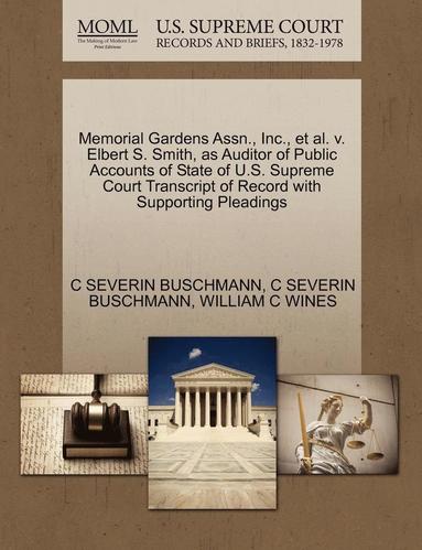 bokomslag Memorial Gardens Assn., Inc., et al. V. Elbert S. Smith, as Auditor of Public Accounts of State of U.S. Supreme Court Transcript of Record with Supporting Pleadings