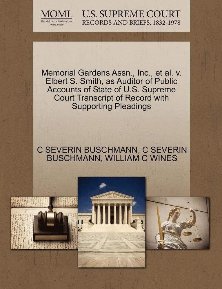 Memorial Gardens Assn., Inc., et al. V. Elbert S. Smith, as Auditor of Public Accounts of State of U.S. Supreme Court Transcript of Record with Supporting Pleadings 1