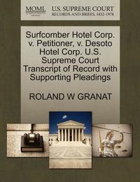 bokomslag Surfcomber Hotel Corp. V. Petitioner, V. Desoto Hotel Corp. U.S. Supreme Court Transcript of Record with Supporting Pleadings