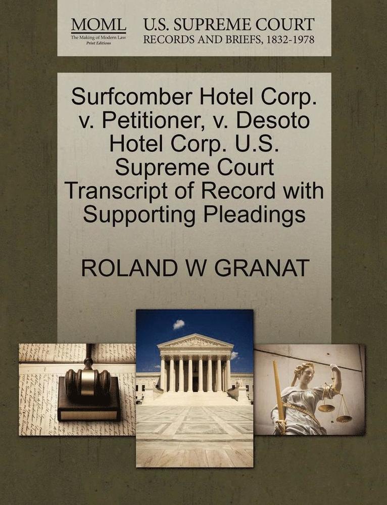 Surfcomber Hotel Corp. V. Petitioner, V. Desoto Hotel Corp. U.S. Supreme Court Transcript of Record with Supporting Pleadings 1