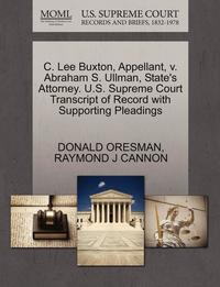 bokomslag C. Lee Buxton, Appellant, V. Abraham S. Ullman, State's Attorney. U.S. Supreme Court Transcript of Record with Supporting Pleadings