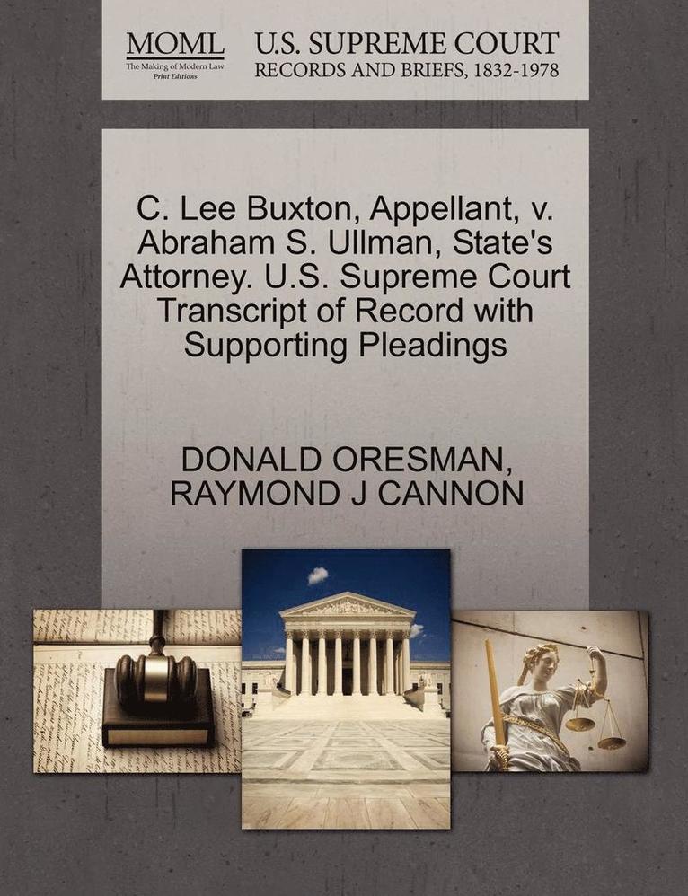 C. Lee Buxton, Appellant, V. Abraham S. Ullman, State's Attorney. U.S. Supreme Court Transcript of Record with Supporting Pleadings 1