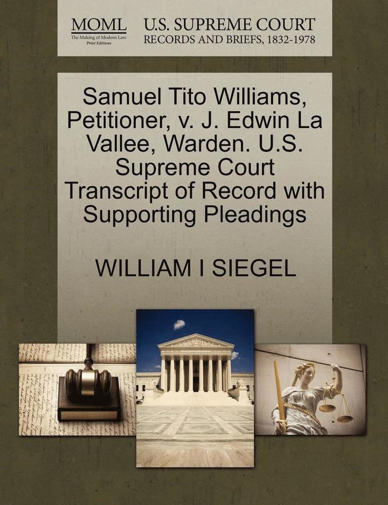 Samuel Tito Williams, Petitioner, V. J. Edwin La Vallee, Warden. U.S. Supreme Court Transcript of Record with Supporting Pleadings