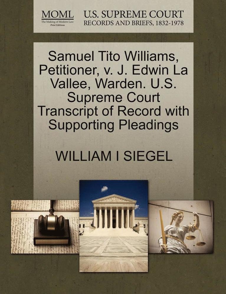 Samuel Tito Williams, Petitioner, V. J. Edwin La Vallee, Warden. U.S. Supreme Court Transcript of Record with Supporting Pleadings 1