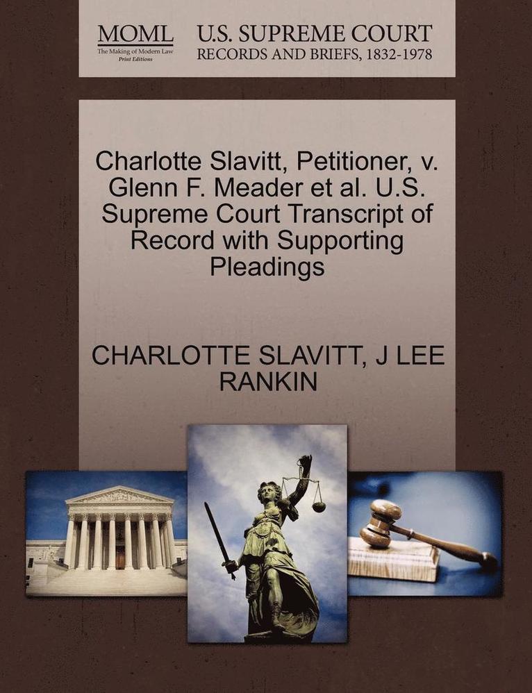 Charlotte Slavitt, Petitioner, V. Glenn F. Meader Et Al. U.S. Supreme Court Transcript of Record with Supporting Pleadings 1