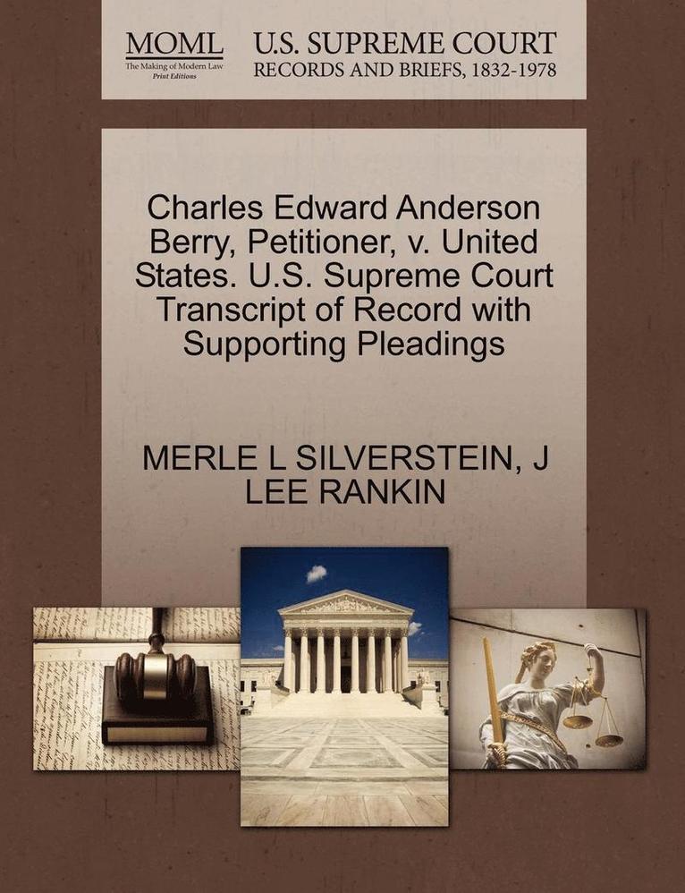 Charles Edward Anderson Berry, Petitioner, V. United States. U.S. Supreme Court Transcript of Record with Supporting Pleadings 1