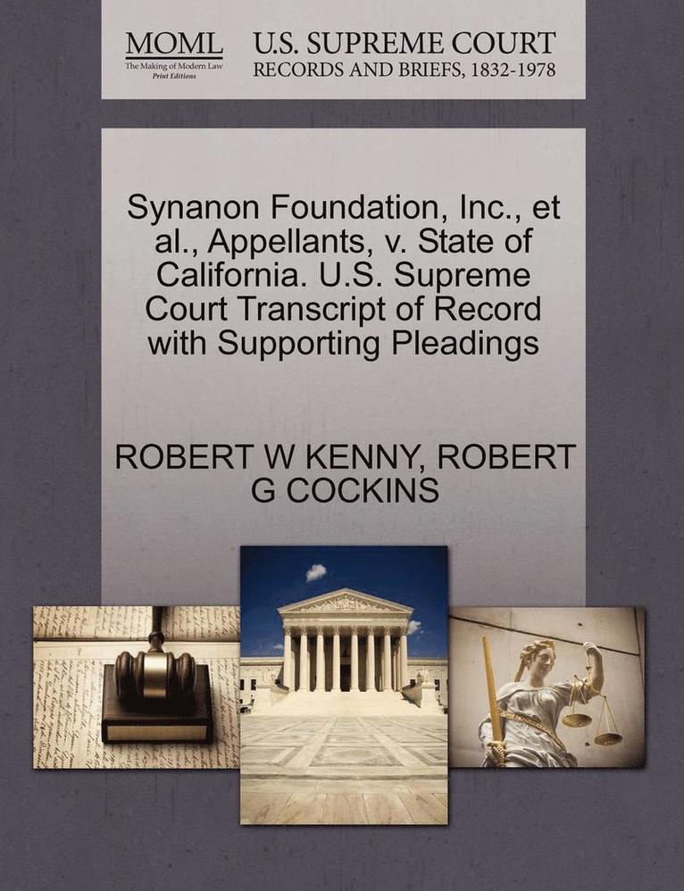Robert W. Kenny, Robert G. Cockins, ROBERT W KENNY, ROBERT G COCKINS - Synanon Foundation, Inc., et al., Appellants, V. State of California. U.S. Supreme Court Transcript of Record with Supporting Pleadings, Häftad