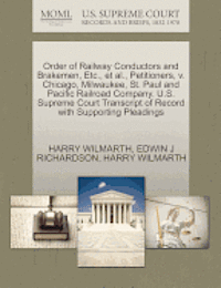 bokomslag Order of Railway Conductors and Brakemen, Etc., Et Al., Petitioners, V. Chicago, Milwaukee, St. Paul and Pacific Railroad Company. U.S. Supreme Court Transcript of Record with Supporting Pleadings