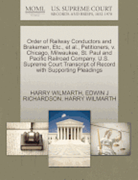 Order of Railway Conductors and Brakemen, Etc., Et Al., Petitioners, V. Chicago, Milwaukee, St. Paul and Pacific Railroad Company. U.S. Supreme Court Transcript of Record with Supporting Pleadings 1