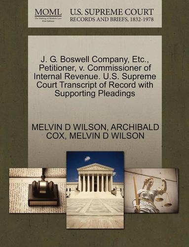 bokomslag J. G. Boswell Company, Etc., Petitioner, V. Commissioner of Internal Revenue. U.S. Supreme Court Transcript of Record with Supporting Pleadings